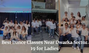 Best Dance Classes Near Dwarka Sector 19 for Ladies